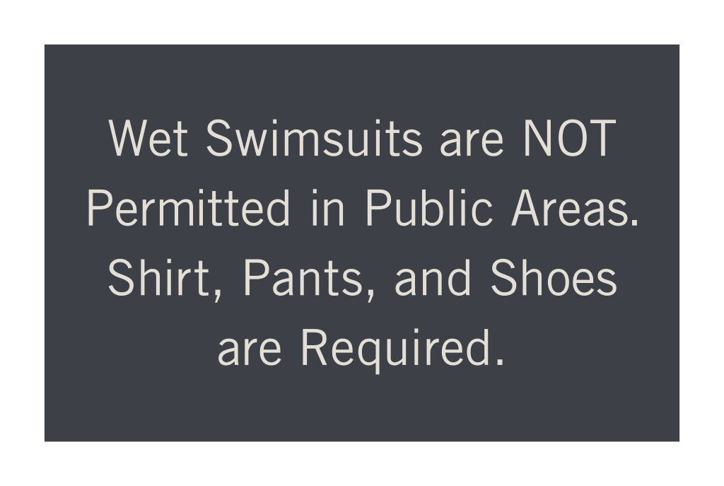 Hyatt Place 2019 4 Line Informational - Wet Swimsuits Are Not Permitted in Public Areas. Shirt, Pants, and Shoes Are Required.