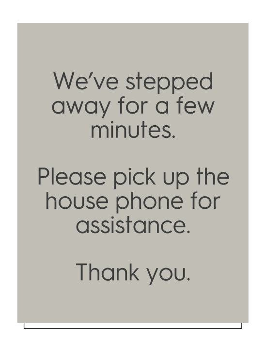 TownePlace Suites - Informational Sign - We've Stepped Away For A Few Minutes. Please Pick Up The House Phone For Assistance. Thank You.